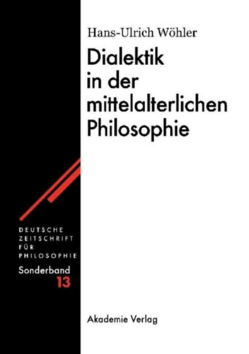 Hans-Ulrich W�hler - Dialektik in der mittelalterlichen Philosophie