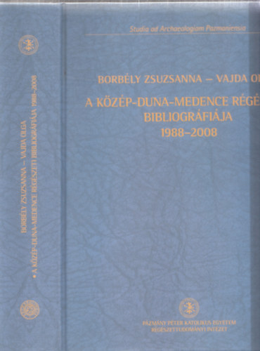Vajda Olga Borbély Zsuzsanna - A Közép-Duna-Medence Régészeti Bibliográfiája 1988-2008