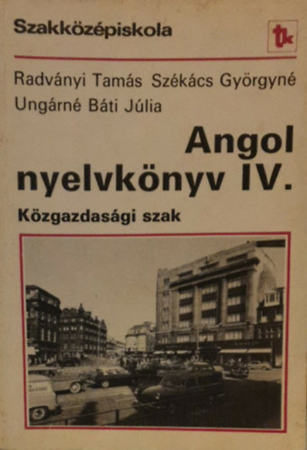 Radvnyi Tams - Szkcs Gyrgyn - Ungrn Bti Jlia - Angol nyelvknyv IV. Kzgazdasgi szak