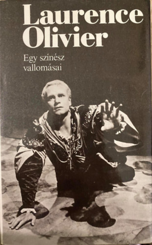 Szerk.: Antal L�szl�, Ford.: Prekop Gabriella Laurence Olivier - Egy sz�n�sz vallom�sai