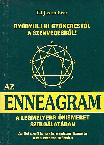 Eli Jaxon-Bear - Az Enneagram - A legm�lyebb �nismeret szolg�lat�ban - Gy�gyulj ki gy�kerest�l a szenved�sb�l! - Az �si szufi karakterrendszer �zenete a ma embere sz�m�ra