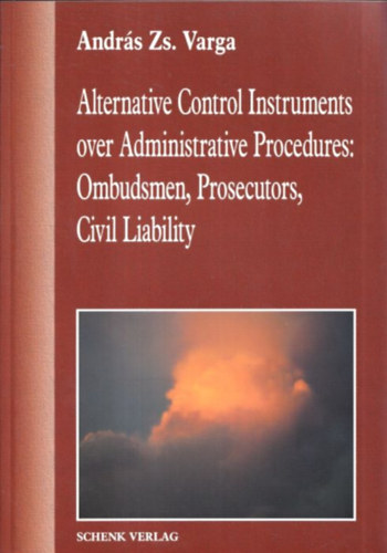 Andrs Zs. Varga - Alternative Control Instruments over Administrative Procedures: Ombudsmen, Prosecutors, Civil Liability