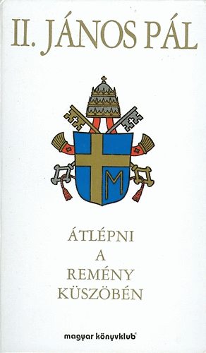 II. János Pál - Átlépni a remény küszöbén