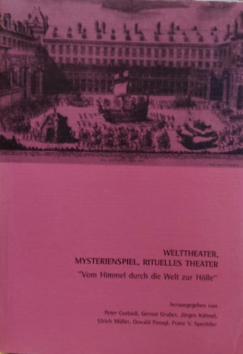 Gernot Gruber, Jürgen Kühnel, Ulrich Müller, Oswald Panagl, Franz V. Spechtler Csobádi Péter - Welttheater, Mysterienspiel, Rituelles Theater - "Vom Himmel durch die Welt zur Hölle" (Wort und Musik Nr. 15)