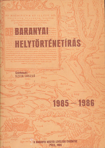 Szita László (szerk.) - Baranyai helytörténetírás 1985-1986