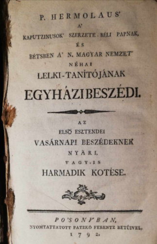 M�r� Gy�rgy  (szerzetesi nev�n P. Hermolaus) - 1792 Pozsony P. Hermolaus' a' kaputzinusok' szerzete-b�li papnak, �s B�tsben a' N. Magyar Nemzet' n�hai lelki-tan�t�j�nak egyh�zi besz�di