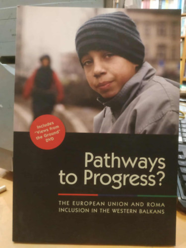 Zeljko Jovanovic Stephan Müller - Pathways to Progress? - The European Union and Roma Inclusion in the Western Balkans (Út a fejlődéshez? - Az Európai Unió és a romák befogadása a Nyugat-Balkánon)