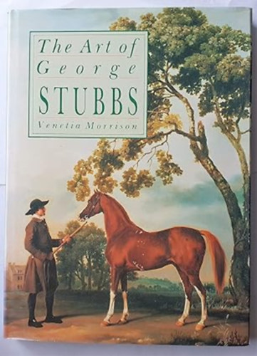 by Venetia Morrison  (Author) - Art of George Stubbs