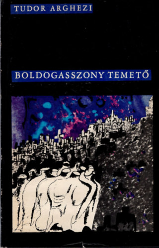 Tudor Arghezi - Boldogasszony temet