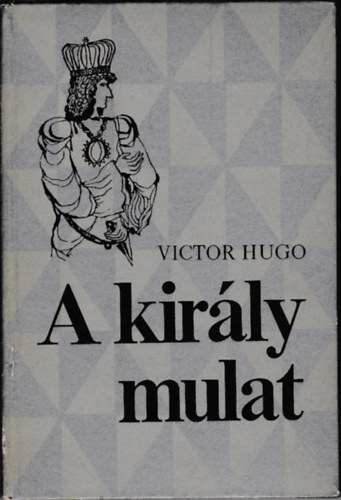 Victor Hugo - A király mulat
