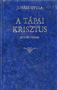Juhsz Gyula - A tpai krisztus (istenes verek)