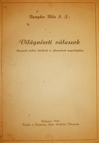 Bangha Béla - Világnézeti válaszok (Korszerű vallási kérdések és ellenvetések megvilágítása)