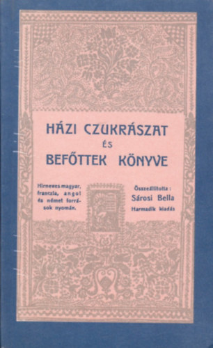 Srosi Bella \ (sszell.) - Hzi cukrszat s befttek knyve (Reprint)