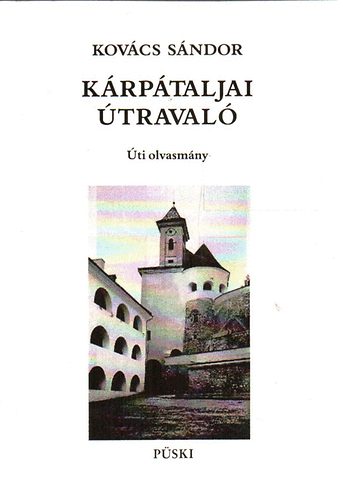 Kovács Sándor - Kárpátaljai útravaló - Csap, Ungvár, Munkács, Huszt, Beregszász