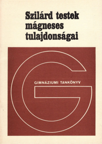 Kovács László - Szilárd testek mágneses tulajdonságai- Fakultatív tankönyv a gimnáziumok IV. osztálya számára