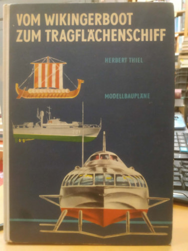 Herbert Thiel - Vom Wikingerboot zum Tragfl�chenschiff (ModellBaupl�ne)