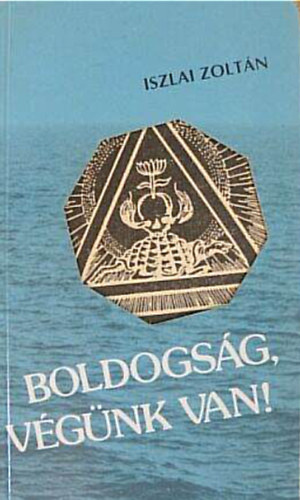 Iszlai Zolt�n - Boldogs�g, v�g�nk van!