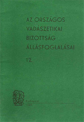Borzs�k Ben� dr.  (szerk.) - Az Orsz�gos Vad�szetikai Bizotts�g �ll�sfoglal�sai 12.