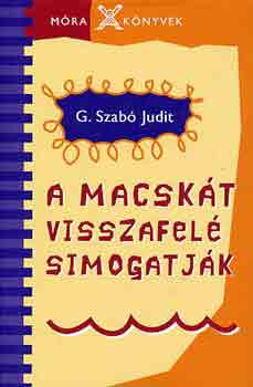 G. Szab� Judit - A macsk�t visszafel� simogatj�k