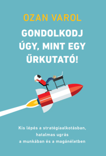 Ozan Varol - Gondolkodj �gy, mint egy �rkutat�!