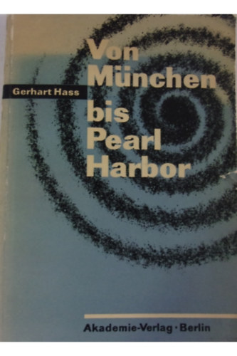 Gerhart Hass - Von M�nchen bis Pearl Harbor