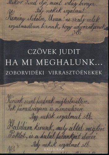 Czvek Judit - Ha mi meghalunk... (zoborvidki virrasztnekek)