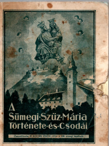 P. Kocsis Ödön (összeállította) - A Sümegi Szűz Mária Története és Csodái