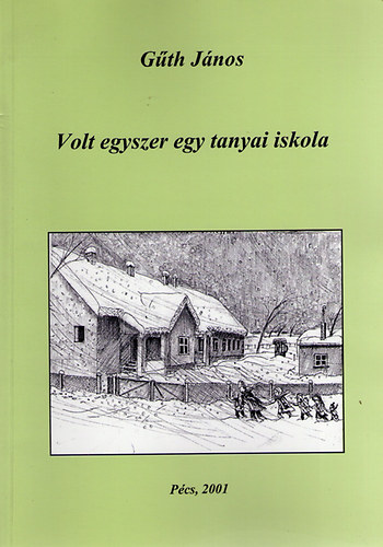 Gth Jnos - Volt egyszer egy tanyai iskola