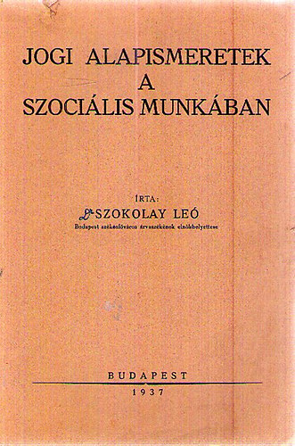 Szokolay Leó - Jogi alapismeretek a szociális munkában