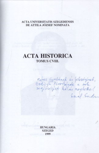 Dr. Dr. Makk Ferenc , Dr. Marjanucz László Gaál Endre (szerk.) - Acta Historica Tomus CVIII. - Dedikált