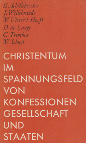 J. Willebrands, W. Visser't Hooft, D. de Lange, C. Trimbos, W. Schuyt E. Schillebeeckx - Christentum im Spannungsfeld von Konfessionen, Gesellschaft und Staaten