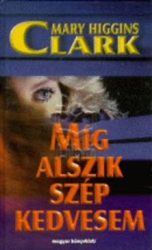 Mary Higgins Clark - M�g alszik sz�p kedvesem