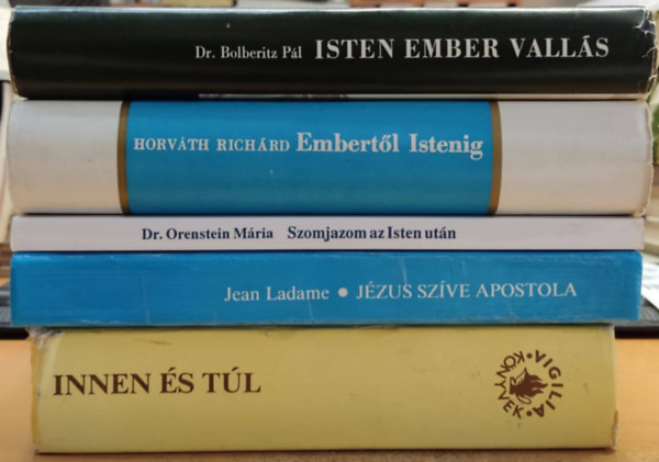 Dr. Horvth Richrd, Bolberitz Pl, Jean Ladame Orenstein Mria - 5 db valls: Innen s tl; Szomjazom az Isten utn; Embertl Istenig; Isten ember valls; Jzus szve apostola