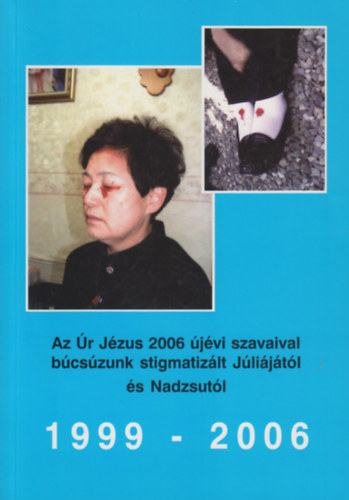 Az r Jzus 2006 jvi szavaival bcszunk stigmatizlt Jlijtl s Nadzsutl (1999-2006)