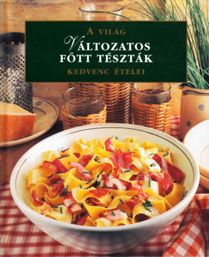 Változatos főtt tészták - A világ kedvenc ételei