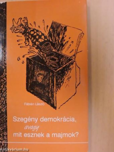 Fbin Lszl - Szegny demokrcia, avagy mit esznek a majmok?