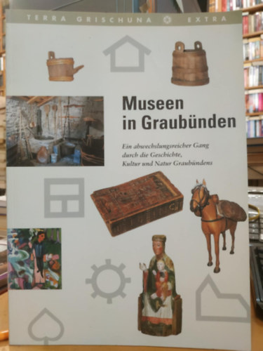 Graubnden - Museen in Graubnden - Ein abwechslungsreicher Gang durch die Geschichte, Kultur und Natur Graubndens (Terra Grischuna - Extra)