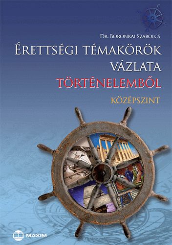 Dr. Boronkai Szabolcs - �retts�gi t�mak�r�k v�zlata t�rt�nelemb�l - k�z�pszint