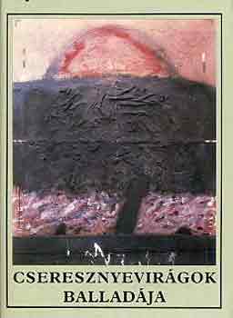 Cseresznyevir�gok ballad�ja