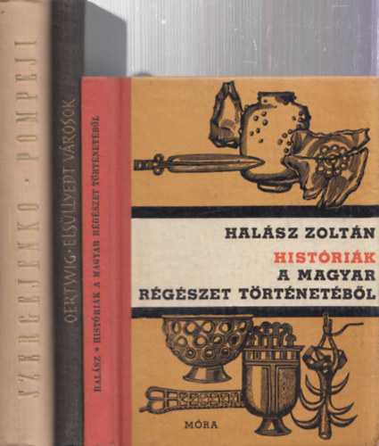 Hist�ri�k a magyar r�g�szet t�rt�net�b�l + Els�llyedt v�rosok + Pompeji (3 db)