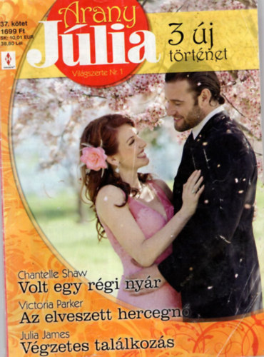 Victoria Parker, Julia James Chantelle Shaw - Arany Jlia 37. ktet  Volt egy rgi nyr-Az elveszett hercegn-Vgzetes tallkozs