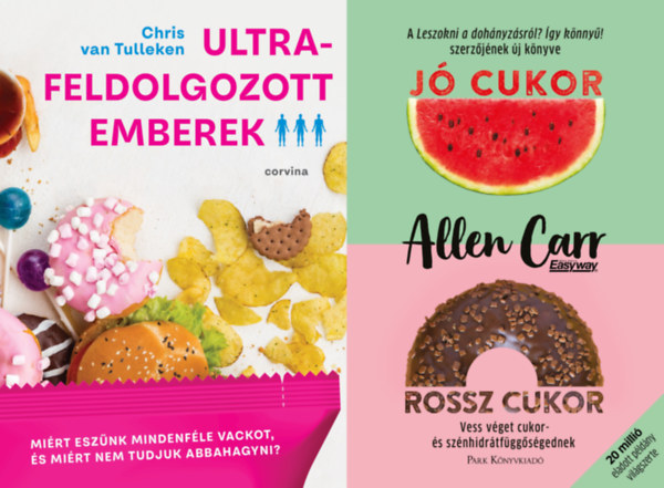 Allen Carr Chris Van Tulleken - 2 db t�pl�lkoz�studom�nyi k�nyv: Ultrafeldolgozott emberek + J� cukor, rossz cukor - Vess v�get cukor- �s sz�nhidr�tf�gg�s�gednek