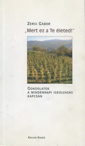 'mert ez a te életed!' gondolatok a mindennapi igeolvasás kapcsán