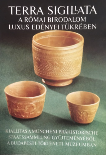 Jochen Garbsch - Terra Sigillata - A rmai birodalom luxus ednyei tkrben