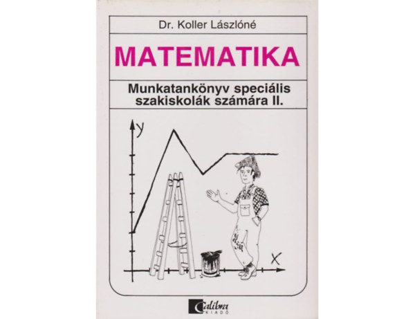 Dr. Koller Lszln - Matematika - Munkatanknyv specilis szakiskolk szmra II.