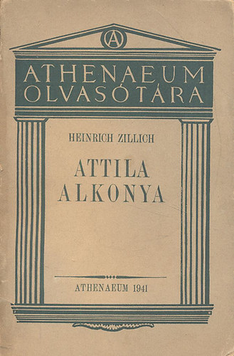 Heinrich Zillich - Attila alkonya (Athenaeum olvastra)