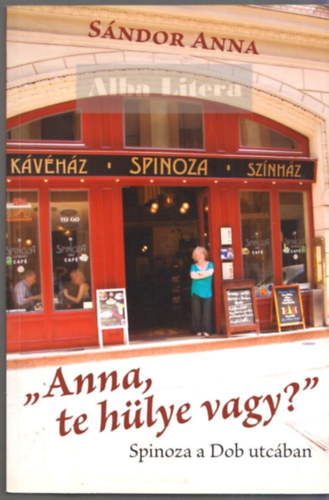 Sndor Anna - "Anna, te hlye vagy?" - Spinoza a Dob utcban