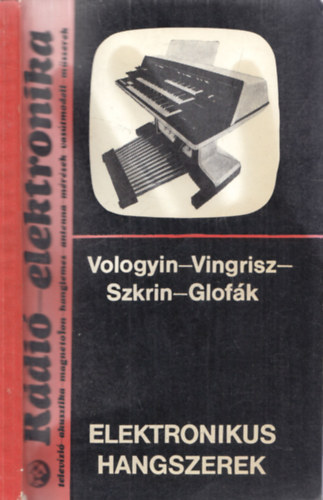 A.A.Vologyin, L.T.Vingisz, J.A.Szkrin, Glofák P. - Elektronikus hangszerek (Rádió-elektronika 14)