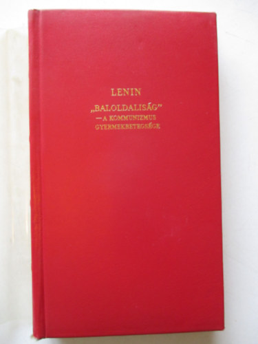 Lenin - "Baloldalisg"-a kommunizmus gyermekbetegsge