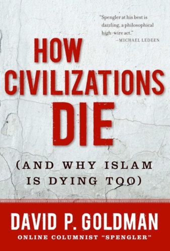 David P.  Goldman (Paul) - How Civilizations Die: (And Why Islam Is Dying Too)